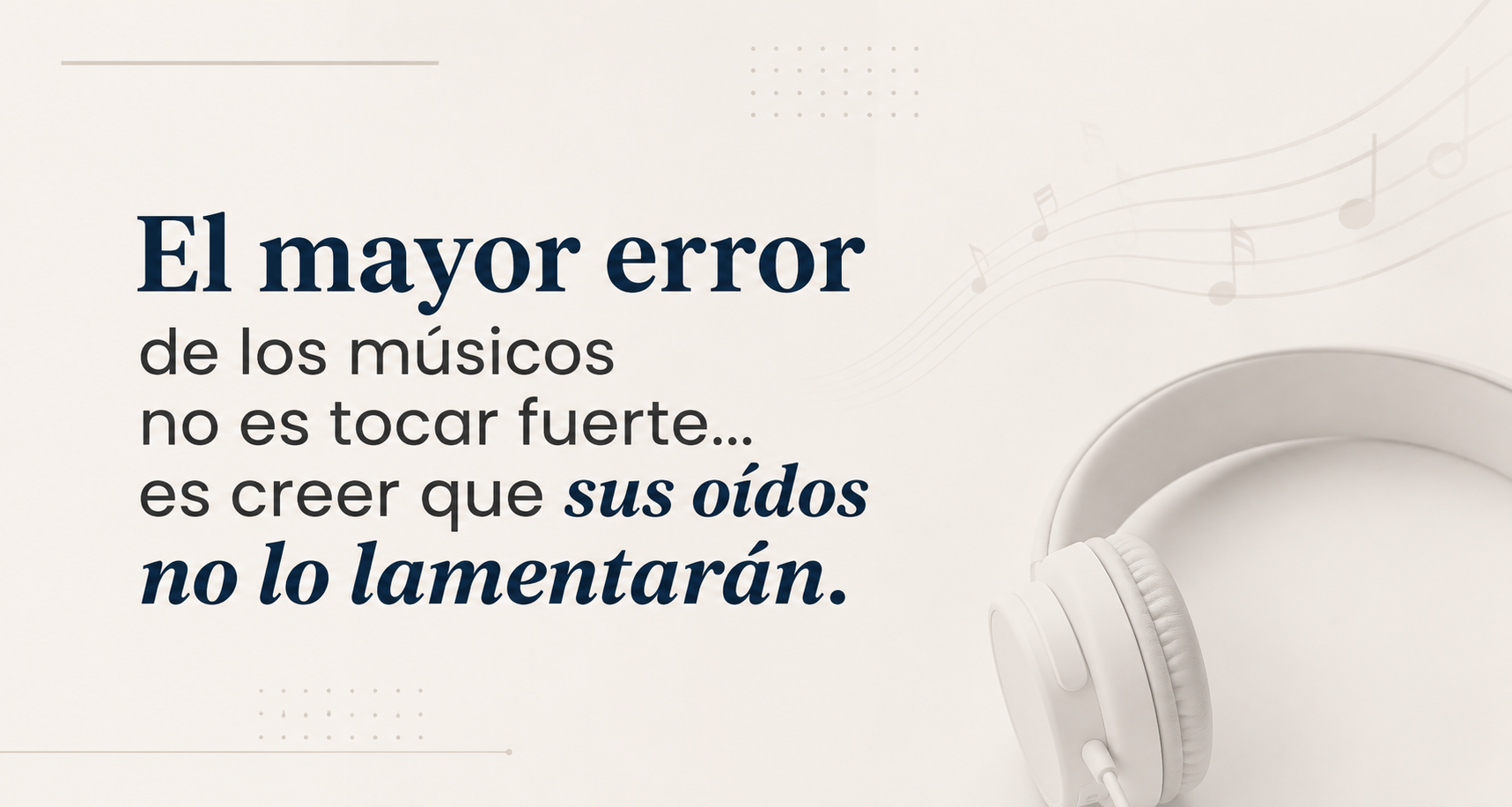 El mayor error de los músicos no es tocar fuerte… es creer que sus oídos no lo lamentarán
